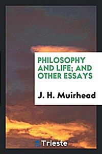 Philosophy and Life; And Other Essays (Paperback)