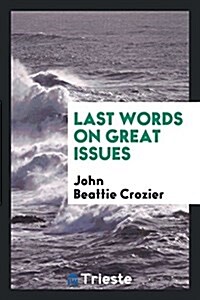 Last Words on Great Issues (Paperback)