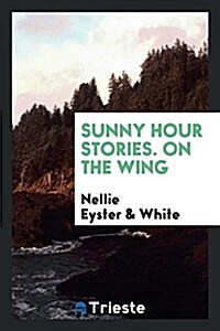 Sunny Hour Stories. on the Wing (Paperback)