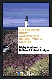 The Poems of Digby Mackworth Dolben, with a Memoir (Paperback)