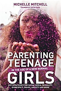 Parenting Teenage Girls: In the Age of a New Normal (Paperback)