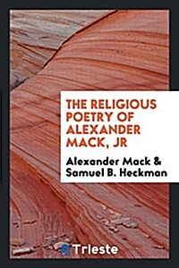 The Religious Poetry of Alexander Mack, Jr (Paperback)