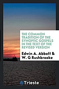 The Common Tradition of the Synoptic Gospels in the Text of the Revised Version (Paperback)