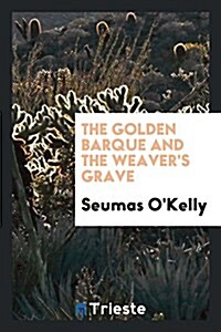 The Golden Barque; And, the Weavers Grave (Paperback)