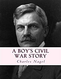 A Boys Civil War Story: Annotated and with Color Illustrations (Paperback)