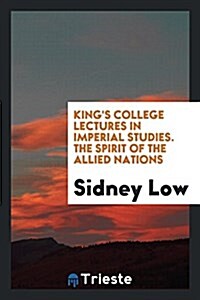 Kings College Lectures in Imperial Studies. the Spirit of the Allied Nations (Paperback)