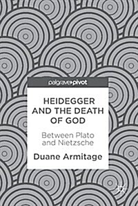 Heidegger and the Death of God: Between Plato and Nietzsche (Hardcover, 2017)