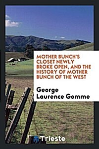 Mother Bunchs Closet Newly Broke Open, and the History of Mother Bunch of the West (Paperback)