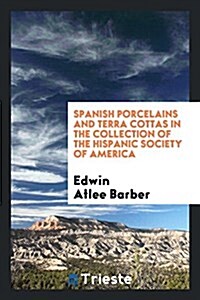 Spanish Porcelains and Terra Cottas in the Collection of the Hispanic Society of America (Paperback)