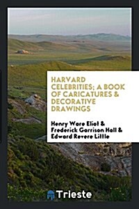 Harvard Celebrities; A Book of Caricatures & Decorative Drawings (Paperback)