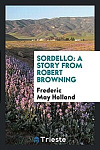 Sordello: A Story from Robert Browning (Paperback)