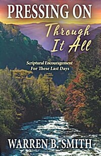 Pressing on Through It All: Scriptural Encouragement for These Last Days (Paperback)