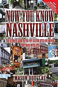 Now You Know Nashville - 2nd Edition: The Ultimate Guide to the Pop Culture Sights and Sounds That Made Music City (Paperback)