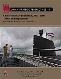 Chinese Military Diplomacy, 2003-2016: Trends and Implications: Center for the Study of Chinese Military Affairs Institute for National Strategic Stud (Paperback)