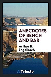 Anecdotes of Bench and Bar (Paperback)