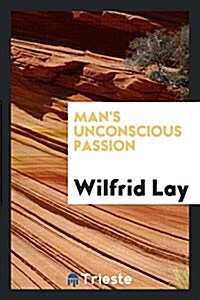 Mans Unconscious Passion (Paperback)