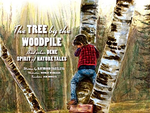 The Tree by the Woodpile: And Other Dene Spirit of Nature Tales (Paperback)