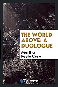 The World Above; A Duologue (Paperback)