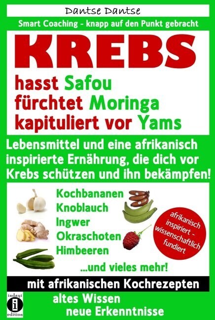 KREBS hasst Safou, f?chtet Moringa und kapituliert vor Yams: Lebensmittel und eine afrikanisch inspirierte Ern?rung, die dich vor Krebs sch?zen und (Paperback)