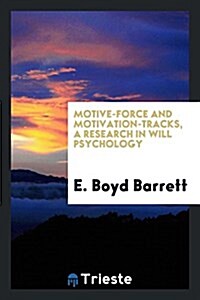 Motive-Force and Motivation-Tracks, a Research in Will Psychology (Paperback)