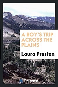 A Boys Trip Across the Plains (Paperback)