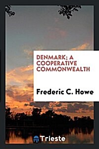 Denmark; A Cooperative Commonwealth (Paperback)