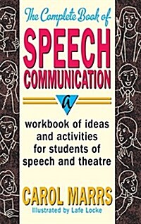 Complete Book of Speech Communication: A Workbook of Ideas and Activities for Students of Speech and Theatre (Hardcover)