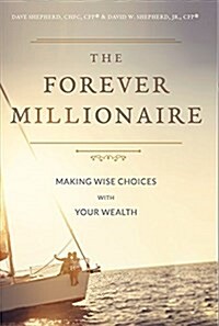 The Forever Millionaire: Making Wise Choices with Your Wealth (Hardcover)