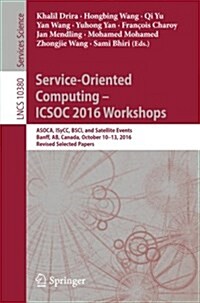 Service-Oriented Computing - Icsoc 2016 Workshops: Asoca, Isycc, Bsci, and Satellite Events, Banff, AB, Canada, October 10-13, 2016, Revised Selected (Paperback, 2017)