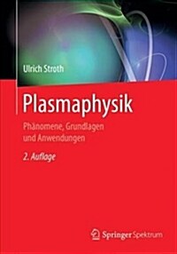 Plasmaphysik: Ph?omene, Grundlagen Und Anwendungen (Paperback, 2, 2. Aufl. 2018)