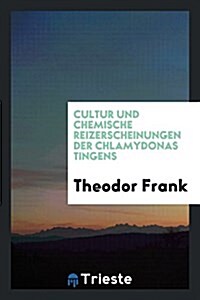 Cultur Und Chemische Reizerscheinungen Der Chlamydonas Tingens (Paperback)