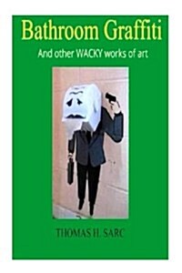 Bathroom Graffiti and Other Wacky Works of Art (Paperback)