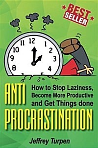 Anti-Procrastination: How to Stop Laziness, Become More Productive, and Get Things Done (Paperback)