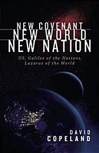 New Covenant, New World, New Nation: Us, Galilee of the Nations, Lazarus of the World? (Paperback)