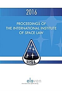 Proceedings of the International Institute of Space Law 2016: Volume 59 (Hardcover)