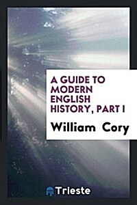 A Guide to Modern English History, Part I (Paperback)