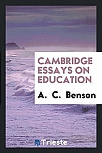 Cambridge Essays on Education (Paperback)