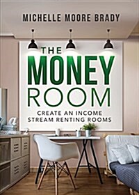 The Money Room: Create an Income Stream Renting Rooms (Paperback)