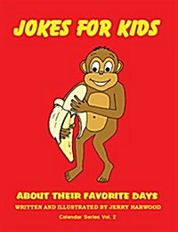 Jokes for Kids about Their Favorite Days: Calendar Series Volume 2 (Paperback)