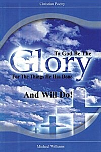 To God Be the Glory for the Things He Has Done and Will Do! (Paperback)