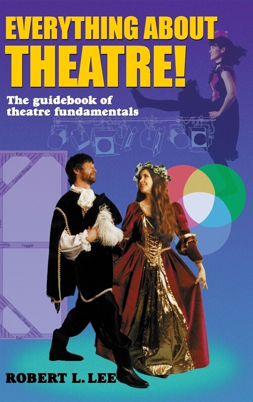 Everything about Theatre!: A Comprehensive Survey about the Arts and Crafts of the Stage (Hardcover, Student)