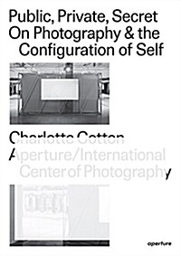Public, Private, Secret: On Photography and the Configuration of Self (Paperback)