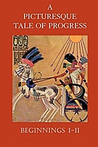 A Picturesque Tale of Progress: Beginnings I-II (Paperback, Reprint)