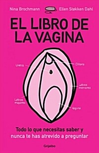 El Libro de la Vagina: Todo Lo Que Necesitas Saber y Que Nunca Te Has Atrevido a Preguntar / The Wonder Down Under: The Insiders Guide to the Anatomy (Paperback)