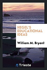 Hegels Educational Ideas (Paperback)
