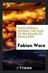 Educational Reform: The Task of the Board of Education (Paperback)