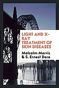 Light and X-Ray Treatment of Skin Diseases (Paperback)