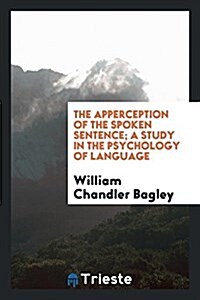 The Apperction of the Spoken Setnence; A Study in the Psychology of Language (Paperback)