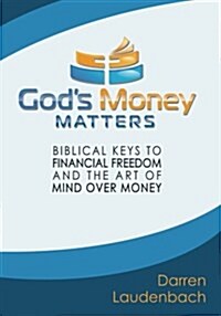 Gods Money Matters: Biblical Keys to Financial Freedom and the Art of Mind Over Money (Paperback)