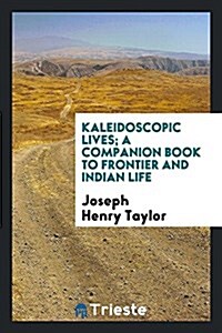 Kaleidoscopic Lives; A Companion Book to Frontier and Indian Life (Paperback)